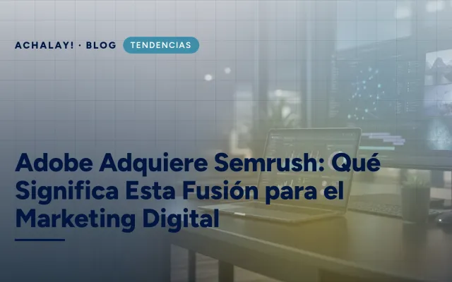 Adobe Adquiere Semrush: Qué Significa Esta Fusión para el Marketing Digital