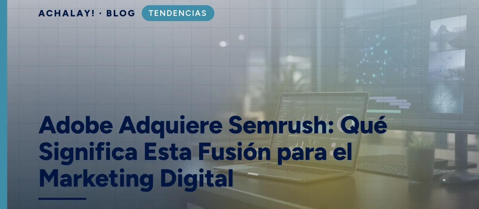 Adobe Adquiere Semrush: Qué Significa Esta Fusión para el Marketing Digital