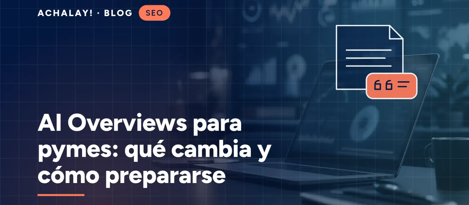 AI Overviews para pymes: qué cambia y cómo prepararse