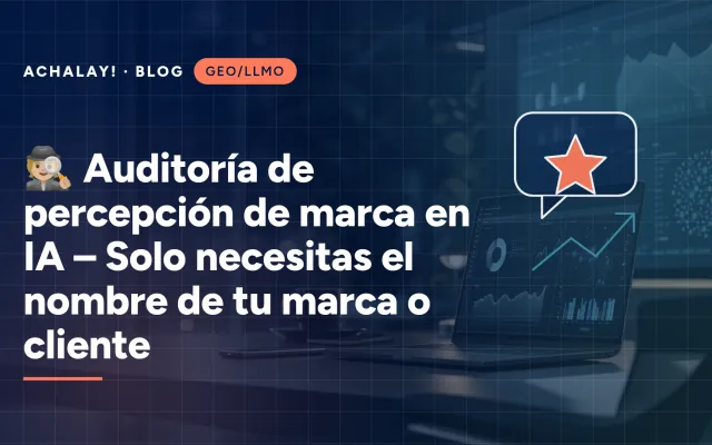 🕵🏼 Auditoría de percepción de marca en IA – Solo necesitas el nombre de tu marca o cliente