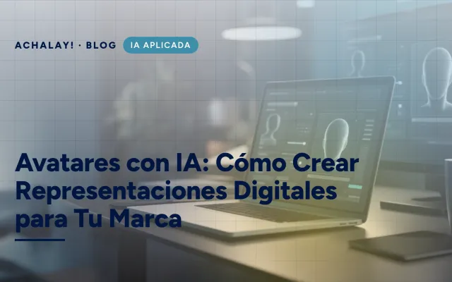 Avatares con IA: Cómo Crear Representaciones Digitales para Tu Marca