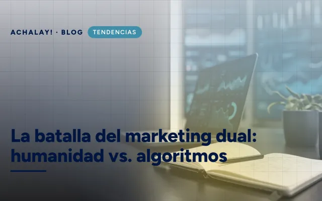 La batalla del marketing dual: humanidad vs. algoritmos