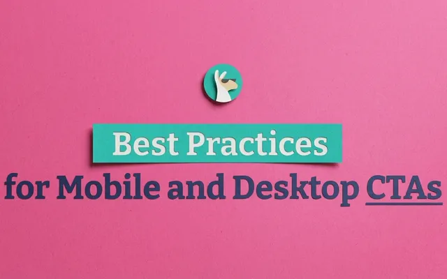 Best Practices for Mobile and Desktop CTAs