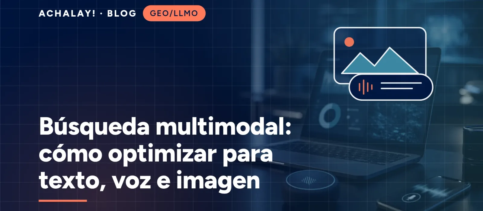 Búsqueda multimodal: cómo optimizar para texto, voz e imagen