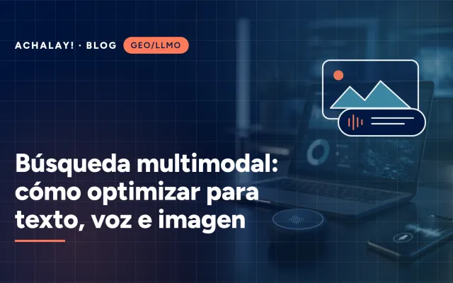 Búsqueda multimodal: cómo optimizar para texto, voz e imagen