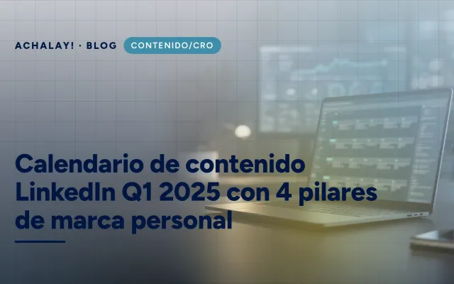 Calendario de contenido LinkedIn Q1 2025 con 4 pilares de marca personal