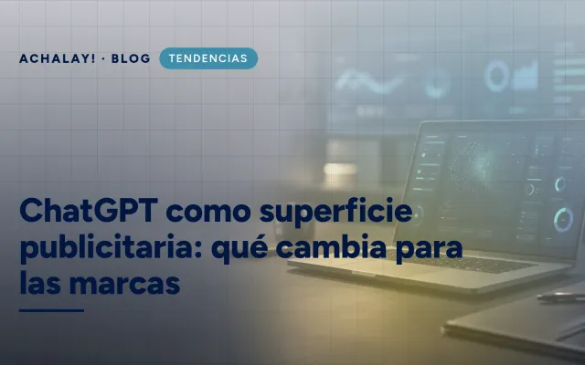 ChatGPT como superficie publicitaria: qué cambia para las marcas