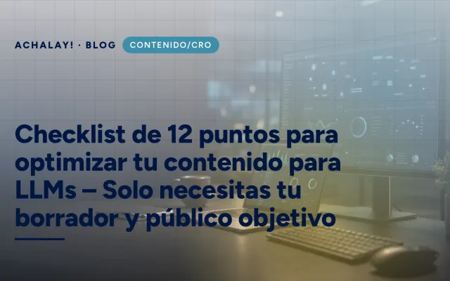 Checklist de 12 puntos para optimizar tu contenido para LLMs – Solo necesitas tu borrador y público objetivo