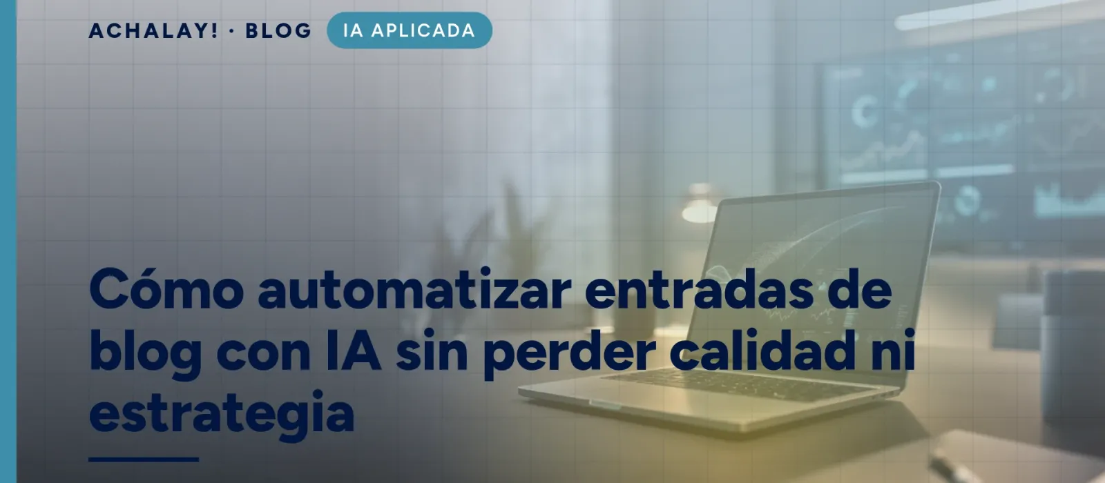 Cómo automatizar entradas de blog con IA sin perder calidad ni estrategia