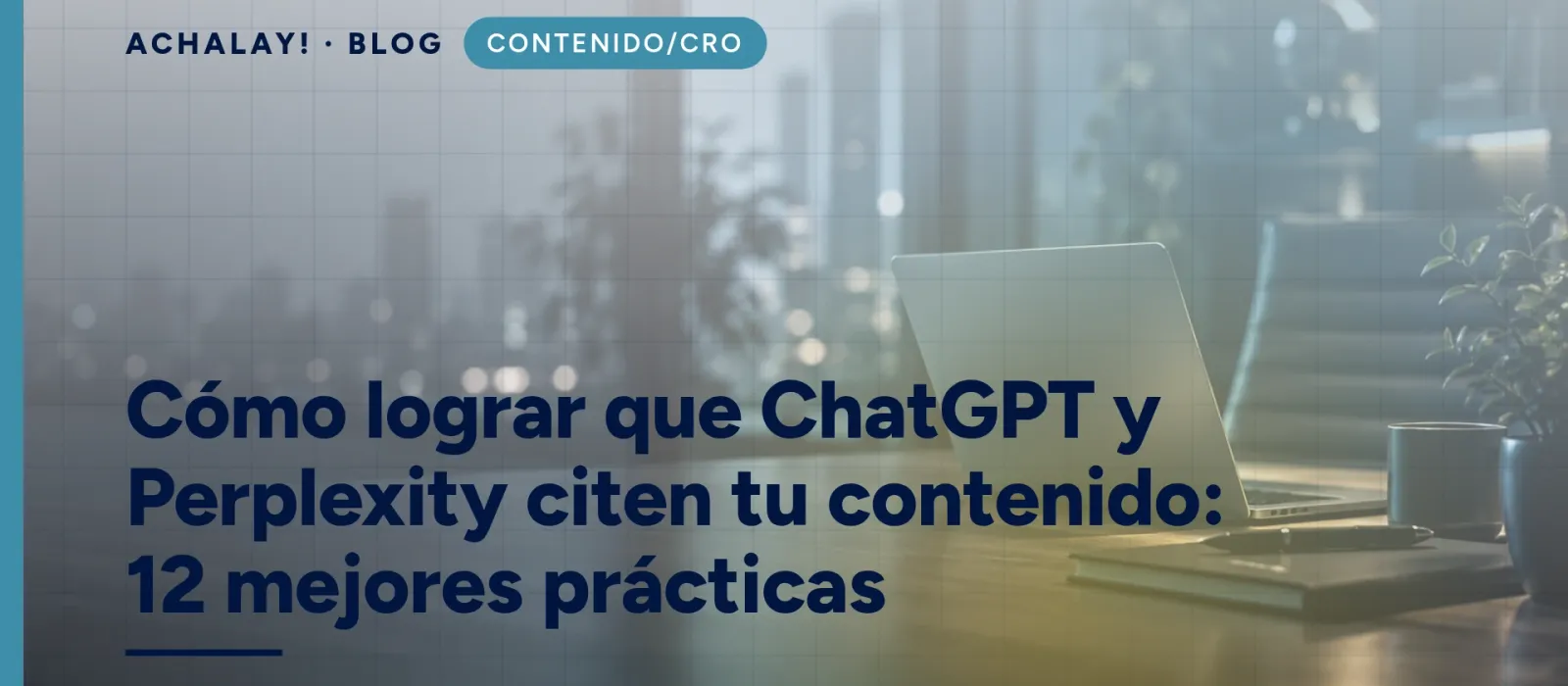 Cómo lograr que ChatGPT y Perplexity citen tu contenido: 12 mejores prácticas