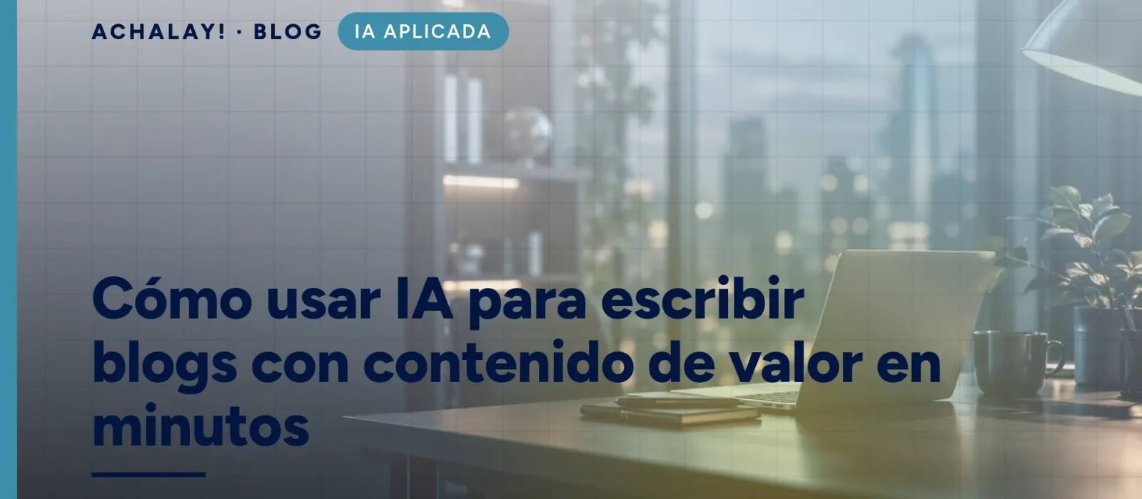 Cómo usar IA para escribir blogs con contenido de valor en minutos