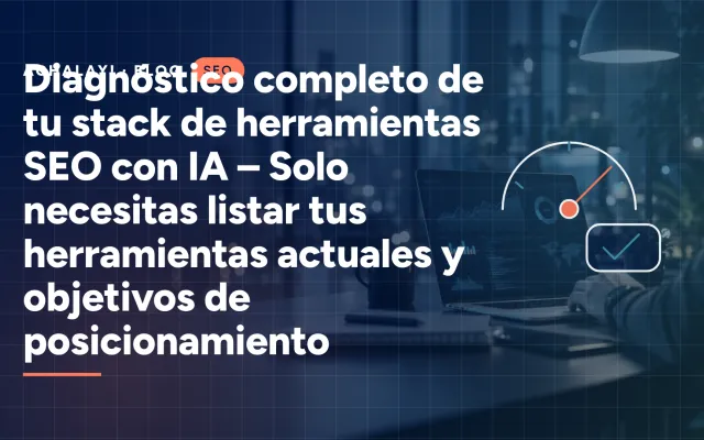 Diagnóstico completo de tu stack de herramientas SEO con IA – Solo necesitas listar tus herramientas actuales y objetivos de posicionamiento