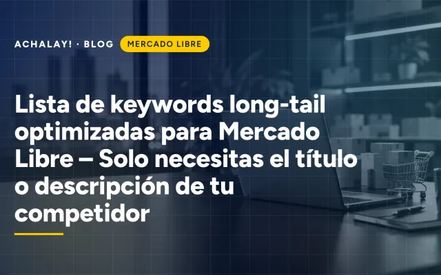 Lista de keywords long-tail optimizadas para Mercado Libre – Solo necesitas el título o descripción de tu competidor