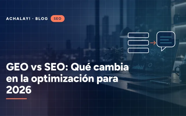 GEO vs SEO: Qué cambia en la optimización para 2026