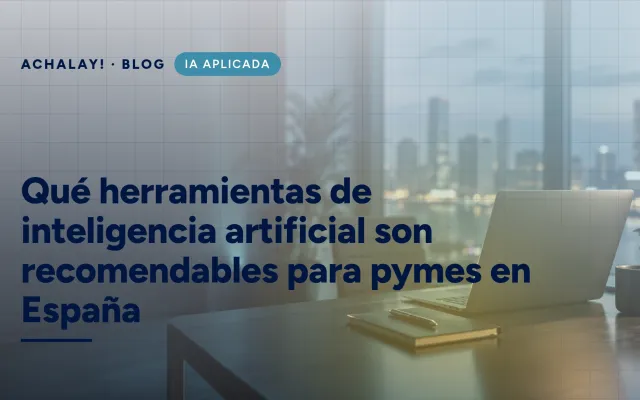 Qué herramientas de inteligencia artificial son recomendables para pymes en España