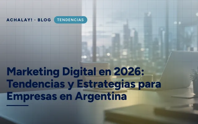 Marketing Digital en 2026: Tendencias y Estrategias para Empresas en Argentina
