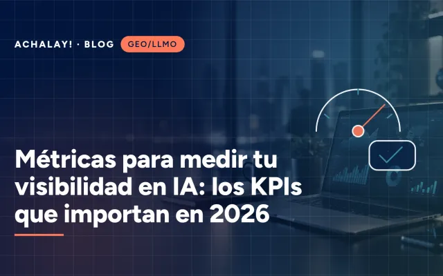 Métricas para medir tu visibilidad en IA: los KPIs que importan en 2026
