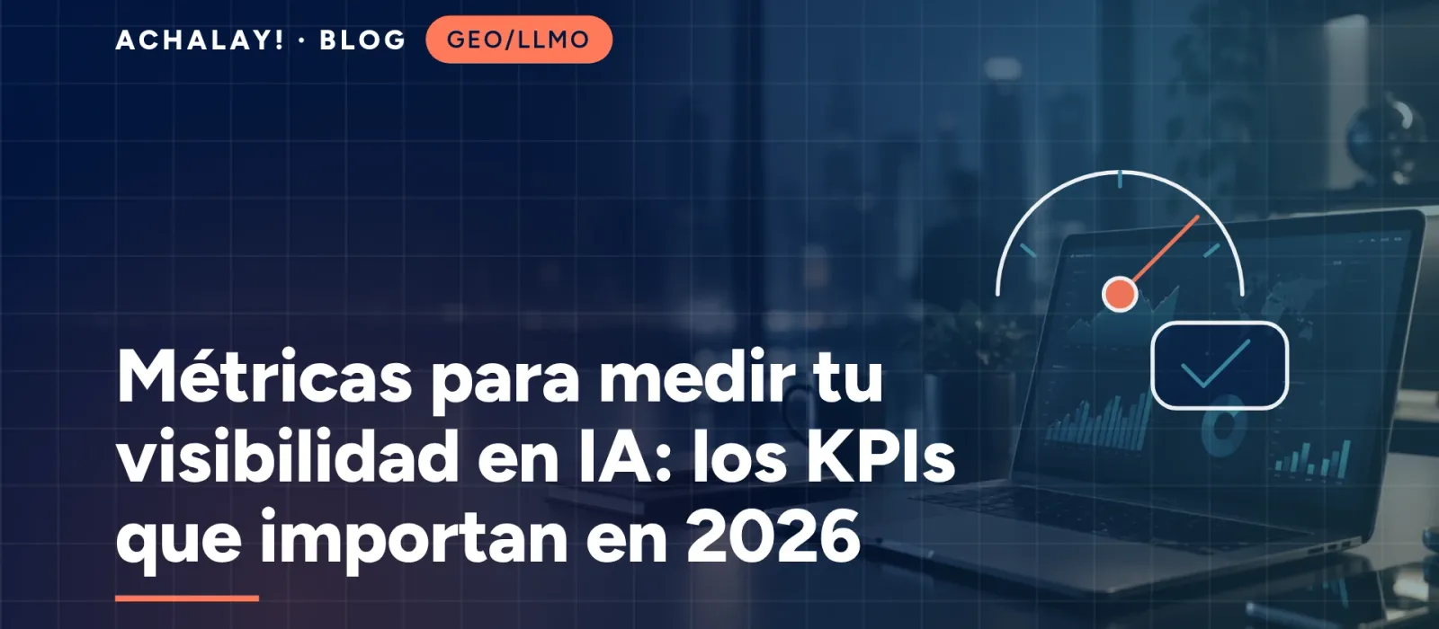Métricas para medir tu visibilidad en IA: los KPIs que importan en 2026