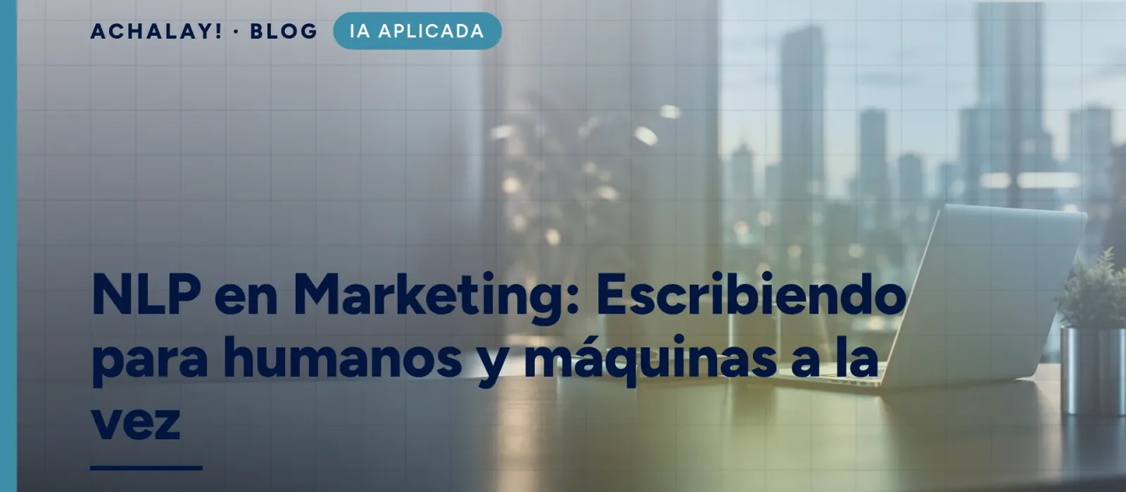 NLP en Marketing: Escribiendo para humanos y máquinas a la vez