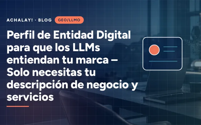 Perfil de Entidad Digital para que los LLMs entiendan tu marca – Solo necesitas tu descripción de negocio y servicios