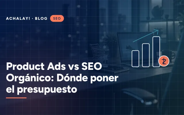 Product Ads vs SEO Orgánico: Dónde poner el presupuesto