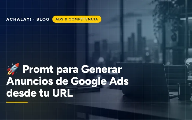 🚀 Promt para Generar Anuncios de Google Ads desde tu URL