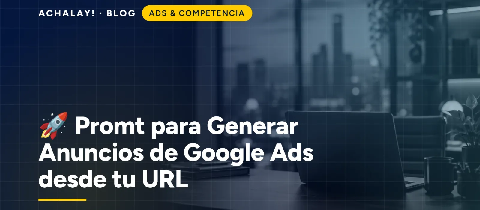 🚀 Promt para Generar Anuncios de Google Ads desde tu URL