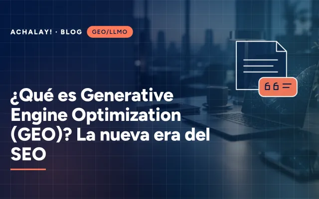 ¿Qué es Generative Engine Optimization (GEO)? La nueva era del SEO