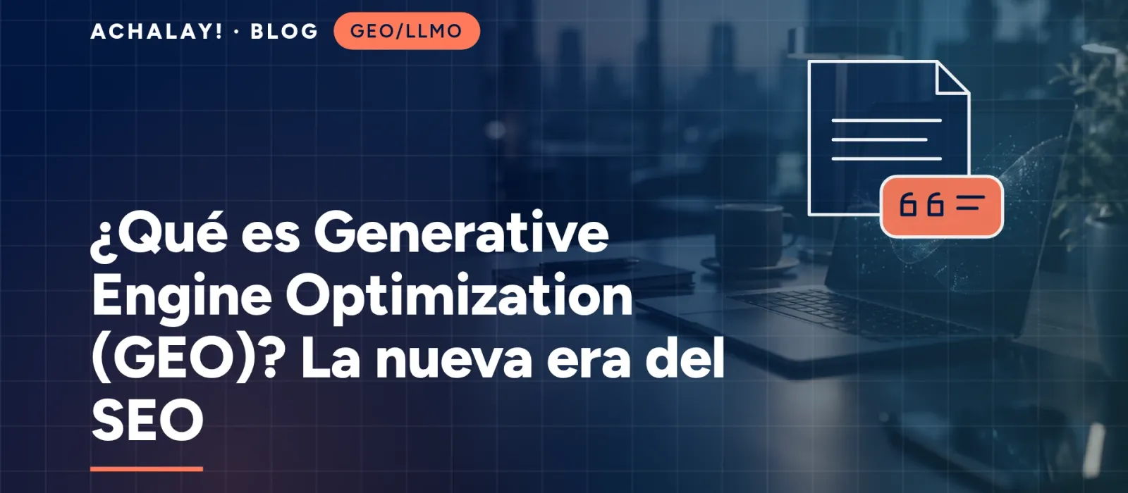 ¿Qué es Generative Engine Optimization (GEO)? La nueva era del SEO