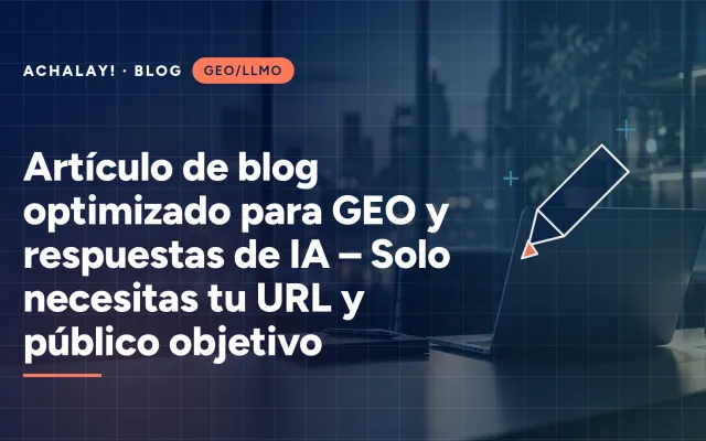Artículo de blog optimizado para GEO y respuestas de IA – Solo necesitas tu URL y público objetivo
