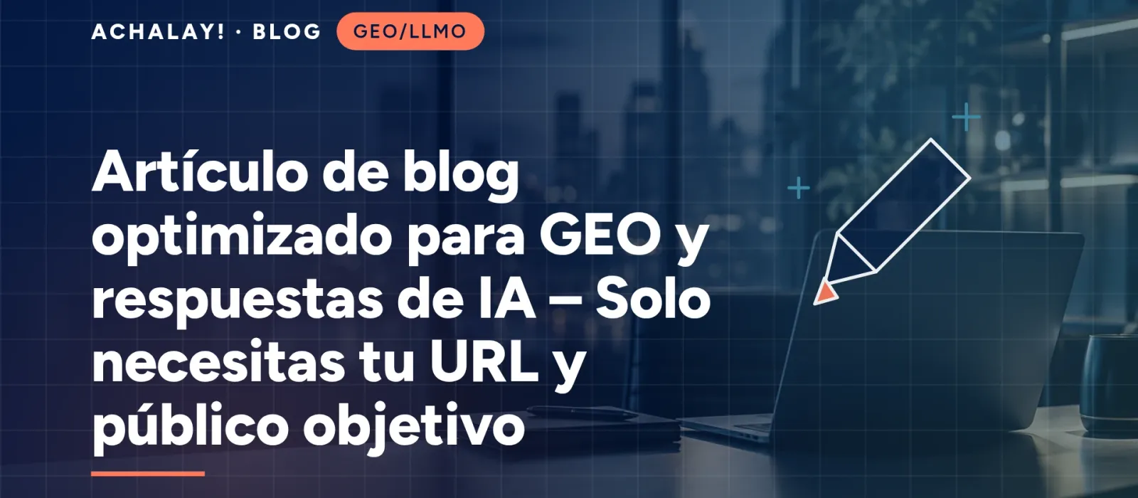 Artículo de blog optimizado para GEO y respuestas de IA – Solo necesitas tu URL y público objetivo