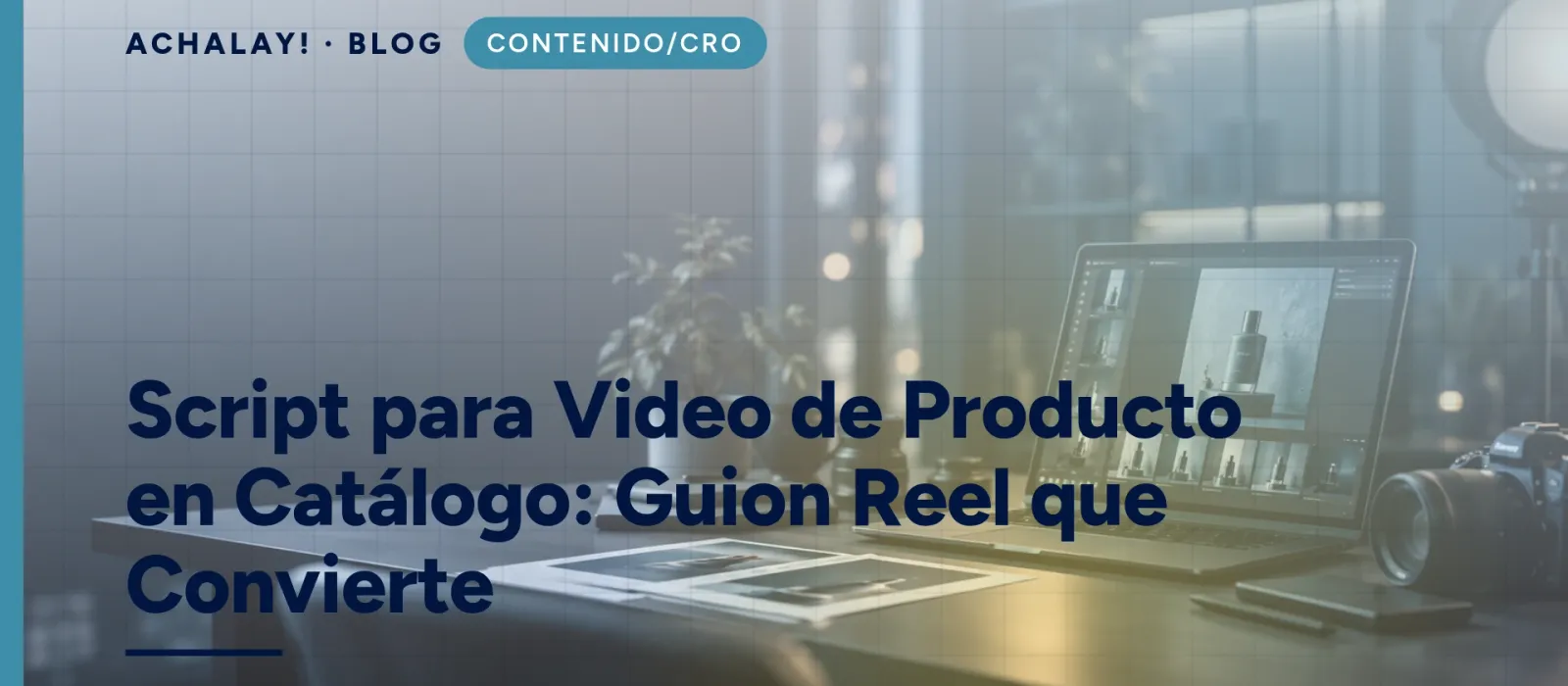 Script para Video de Producto en Catálogo: Guion Reel que Convierte
