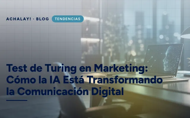 Test de Turing en Marketing: Cómo la IA Está Transformando la Comunicación Digital
