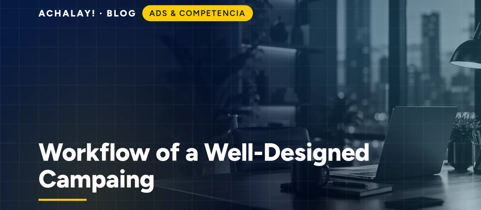 Workflow of a Well-Designed Campaing